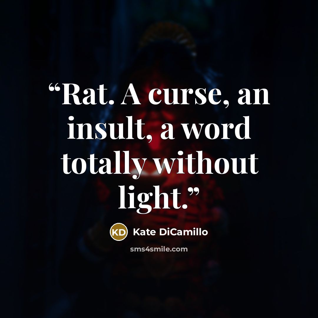 “Rat. A curse, an insult, a word totally without light.” quote by Kate DiCamillo