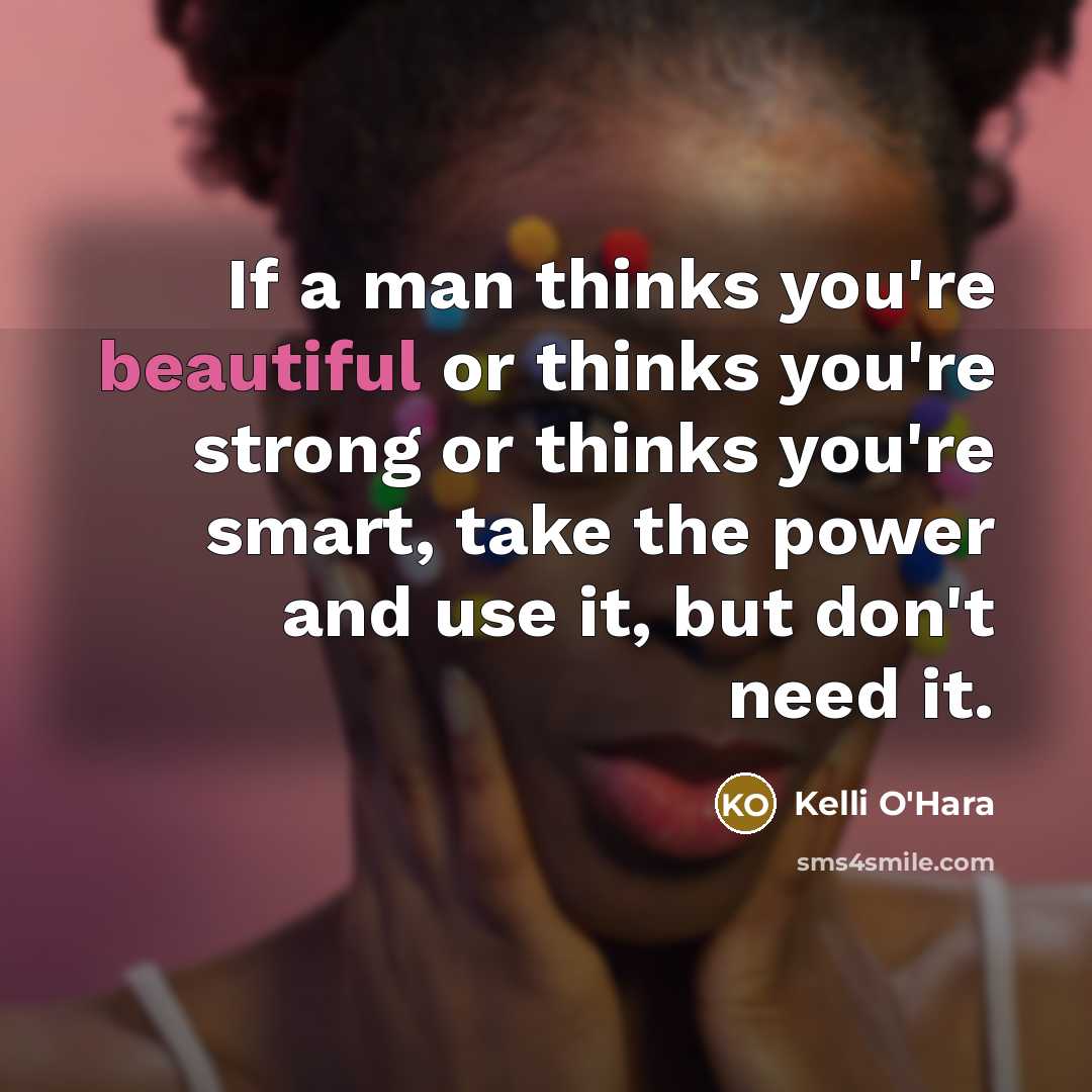 “If a man thinks you're beautiful or thinks you're strong…” quote by Kelli O'Hara