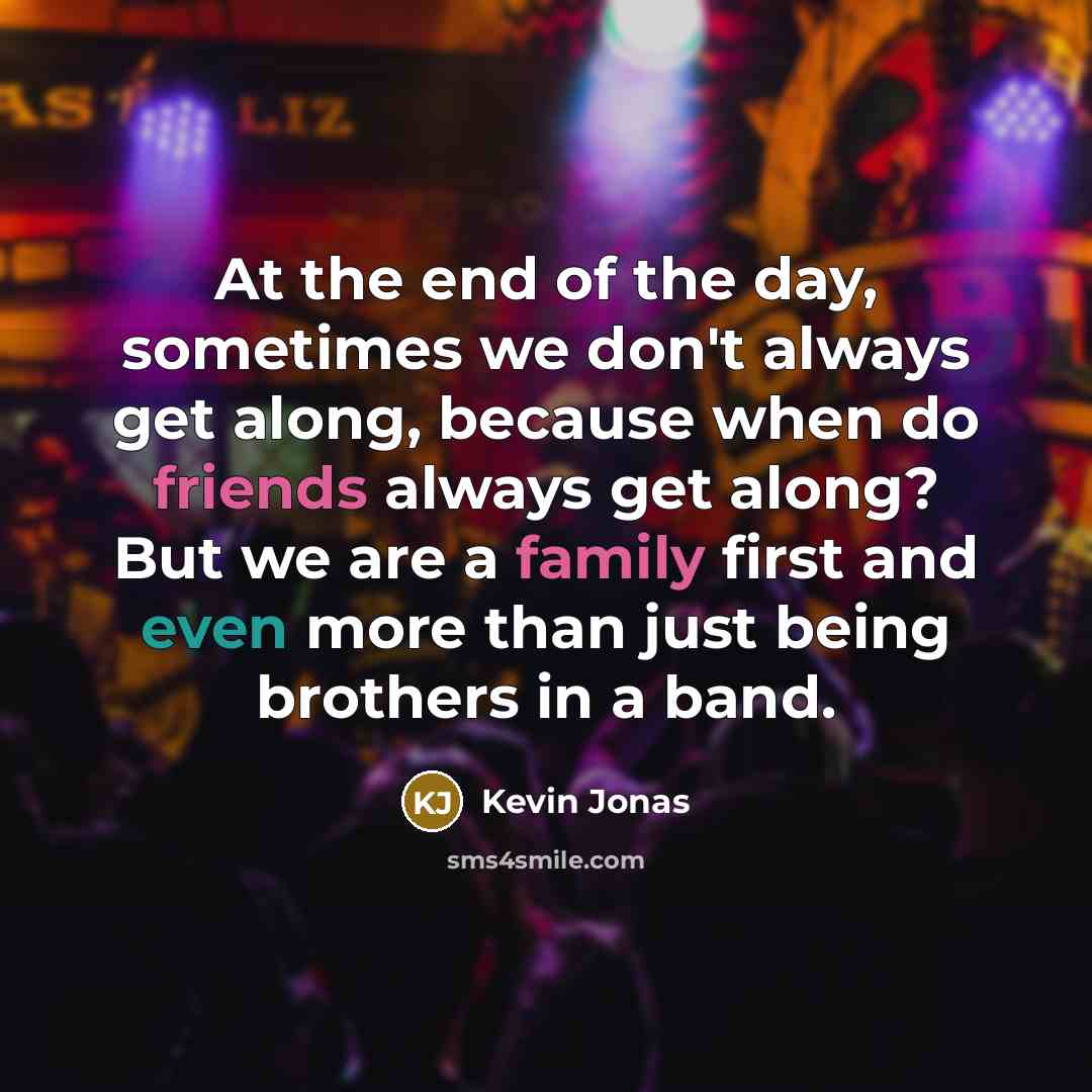 “At the end of the day, sometimes we don't always…” quote by Kevin Jonas