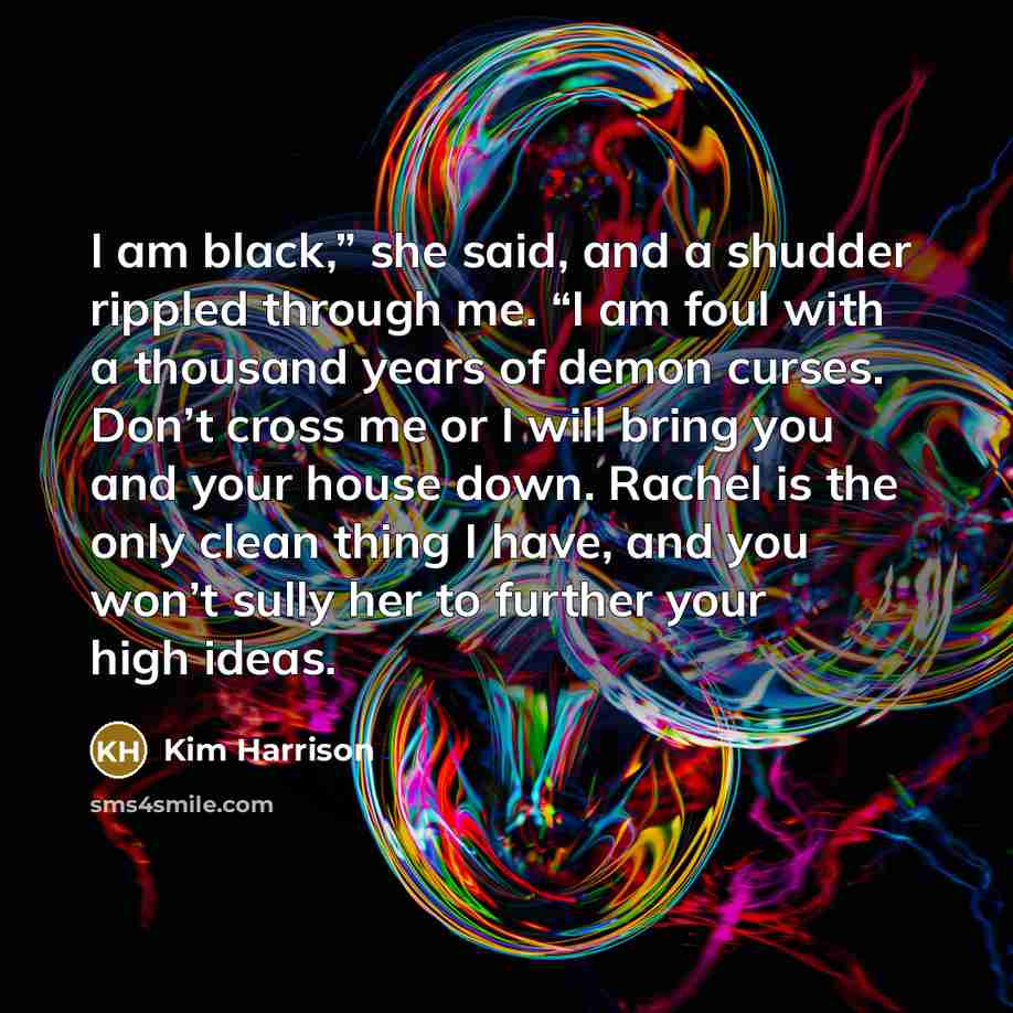 “I am black,” she said, and a shudder rippled through…” quote by Kim Harrison