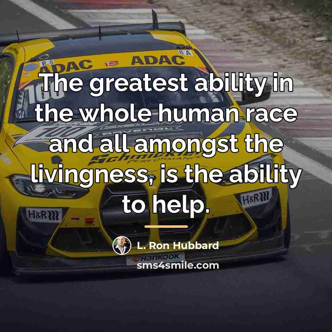 “The greatest ability in the whole human race and all…” quote by L. Ron Hubbard
