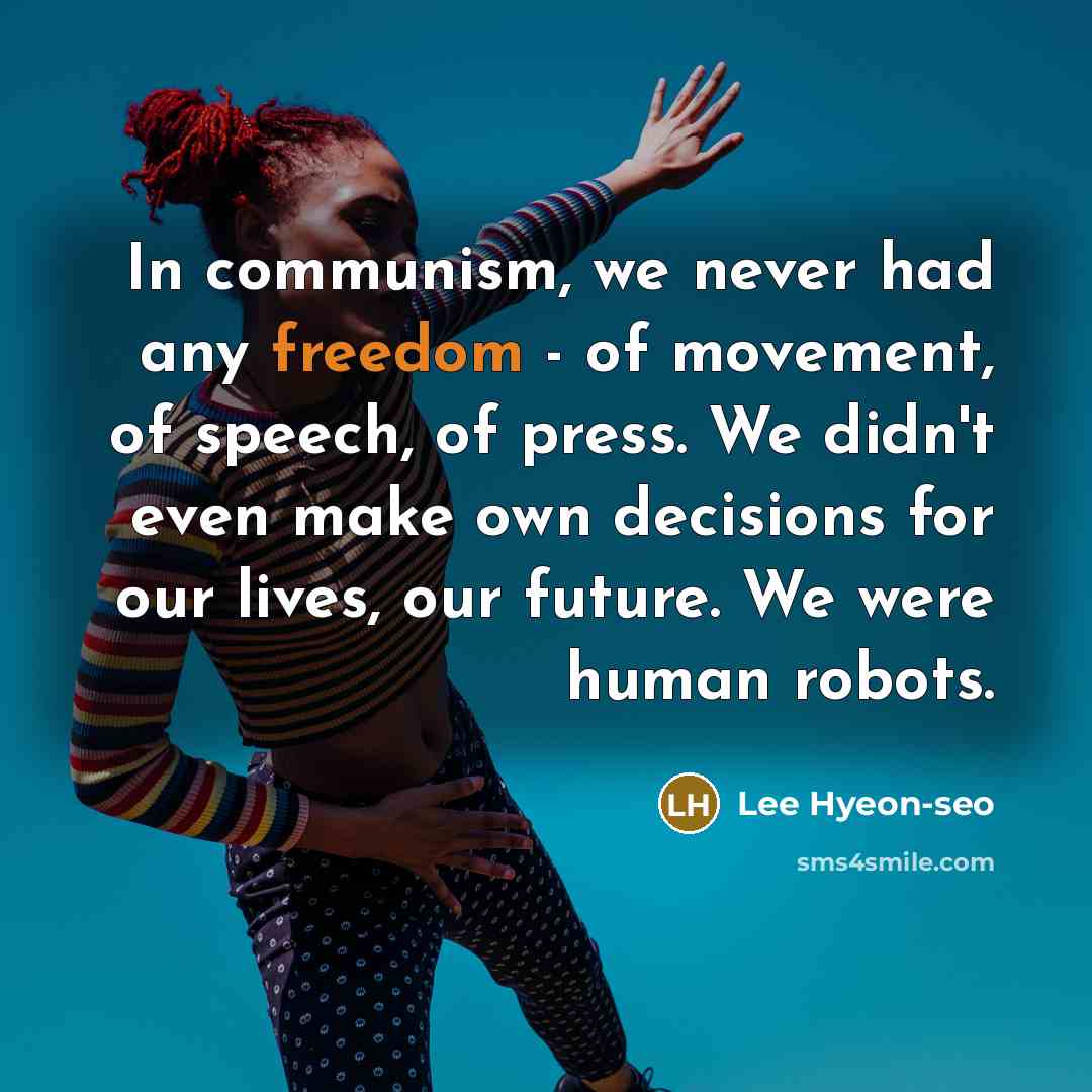 “In communism, we never had any freedom - of movement,…” quote by Lee Hyeon-seo