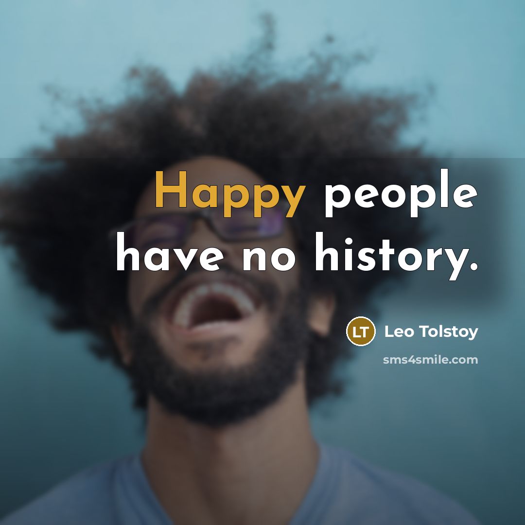 “Happy people have no history.…” quote by Leo Tolstoy