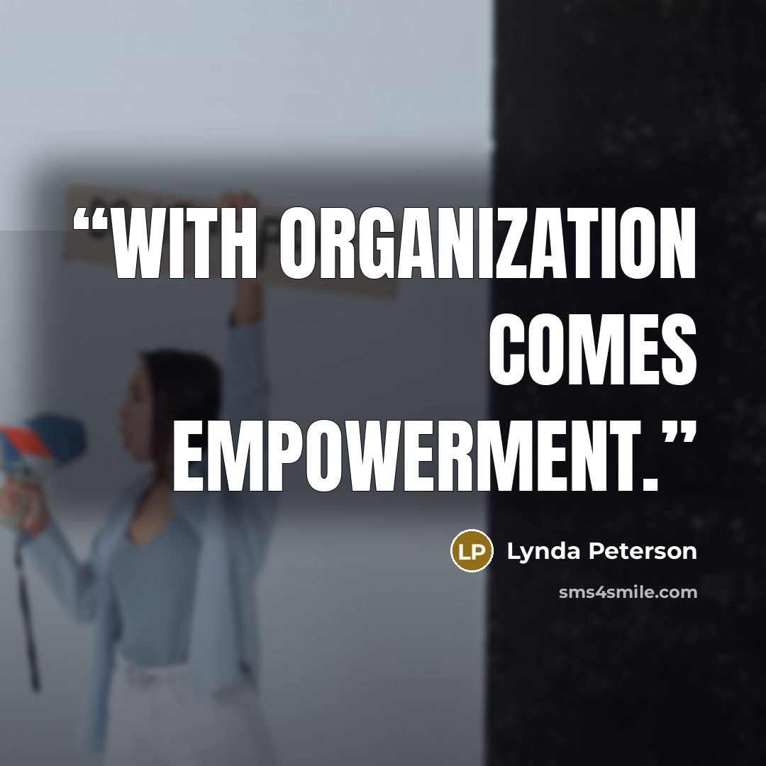 “With organization comes empowerment.” quote by Lynda Peterson
