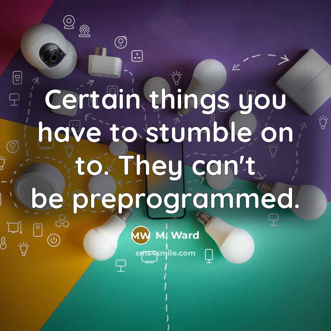 “Certain things you have to stumble on to. They can't…” quote by M. Ward