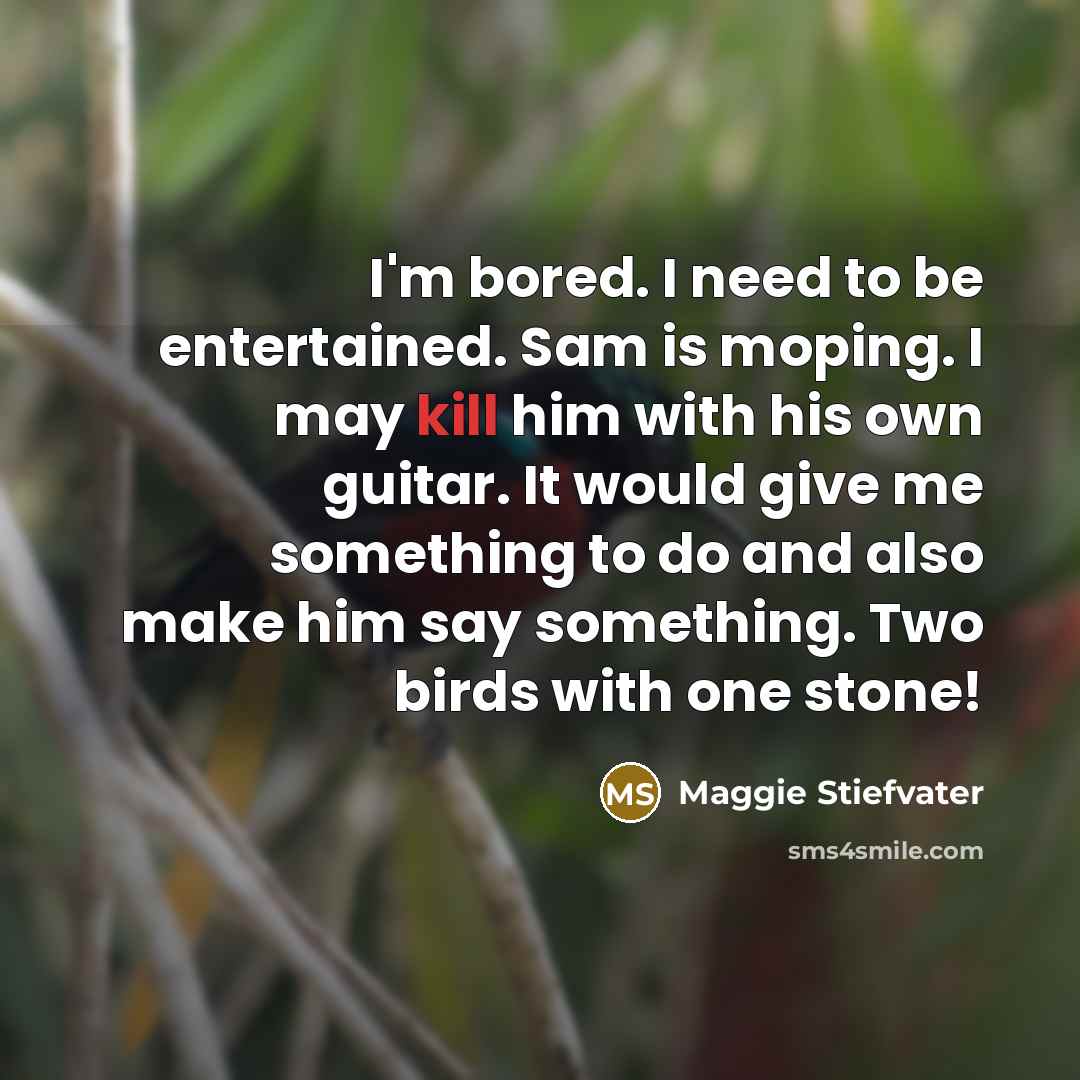 “I'm bored. I need to be entertained. Sam is moping.…” quote by Maggie Stiefvater