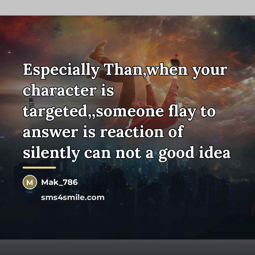“Especially Than,when your character is targeted,,someone flay to answer is…” quote by Mak_786