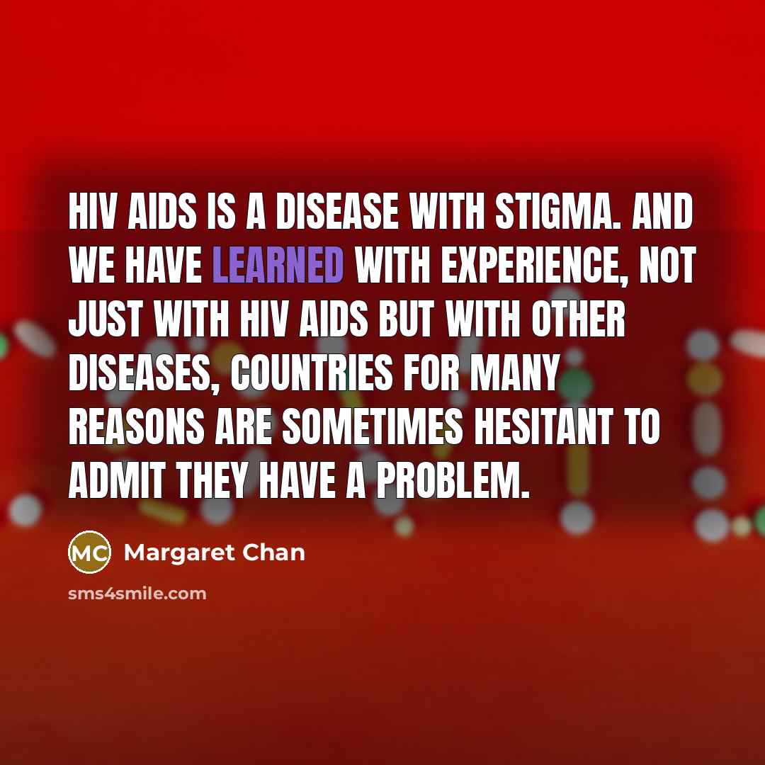 “HIV AIDS is a disease with stigma. And we have…” quote by Margaret Chan
