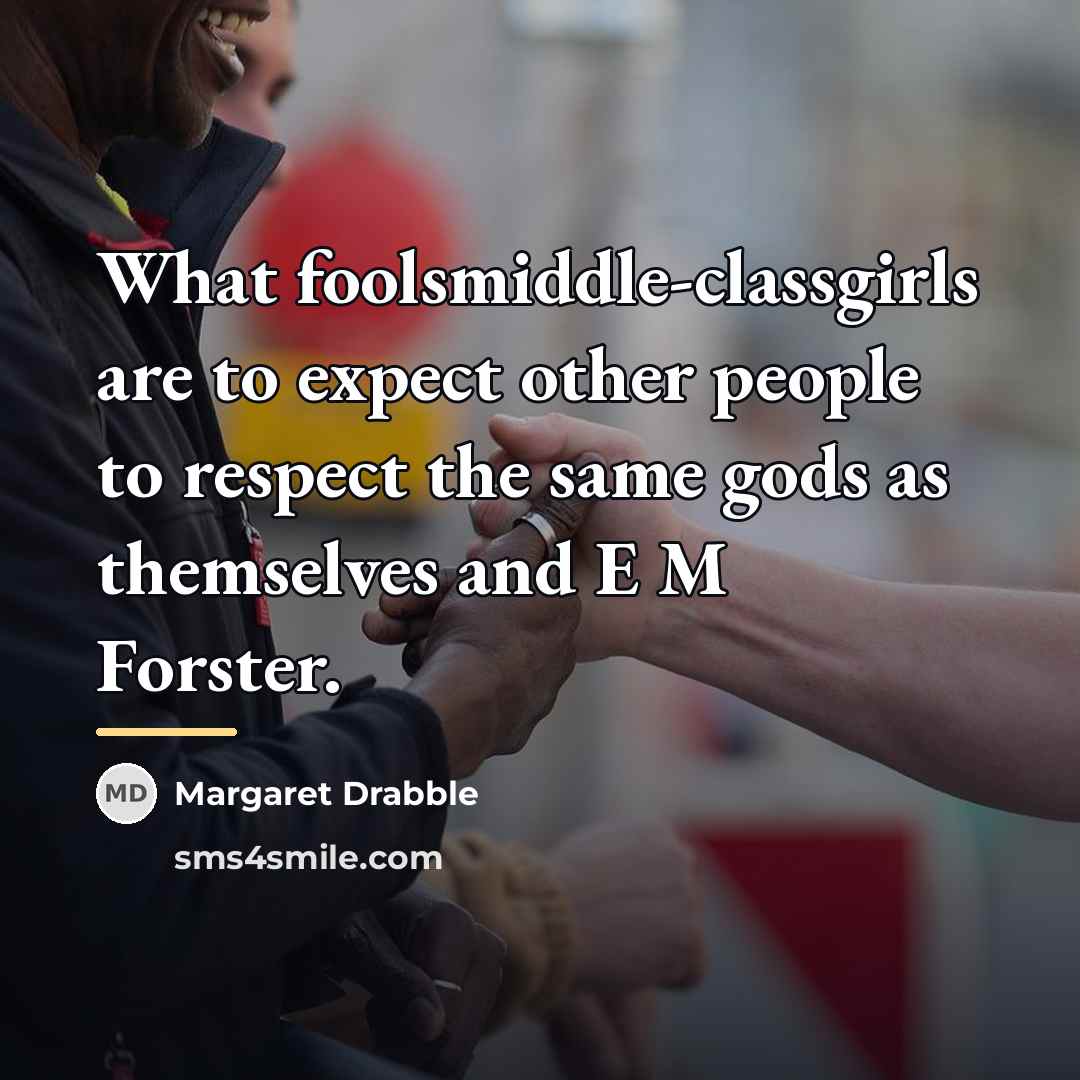 “What foolsmiddle-classgirls are to expect other people to respect the…” quote by Margaret Drabble
