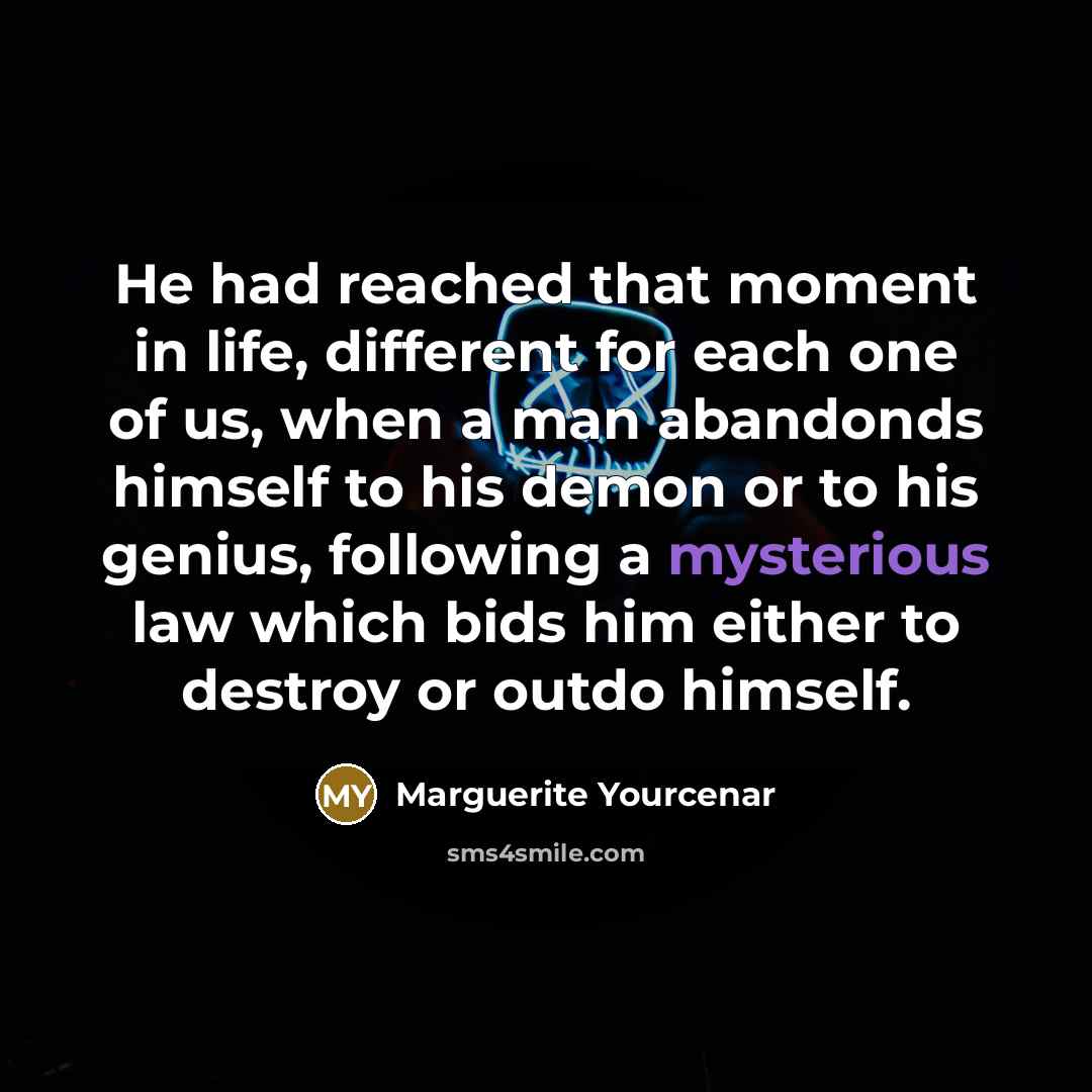 “He had reached that moment in life, different for each…” quote by Marguerite Yourcenar