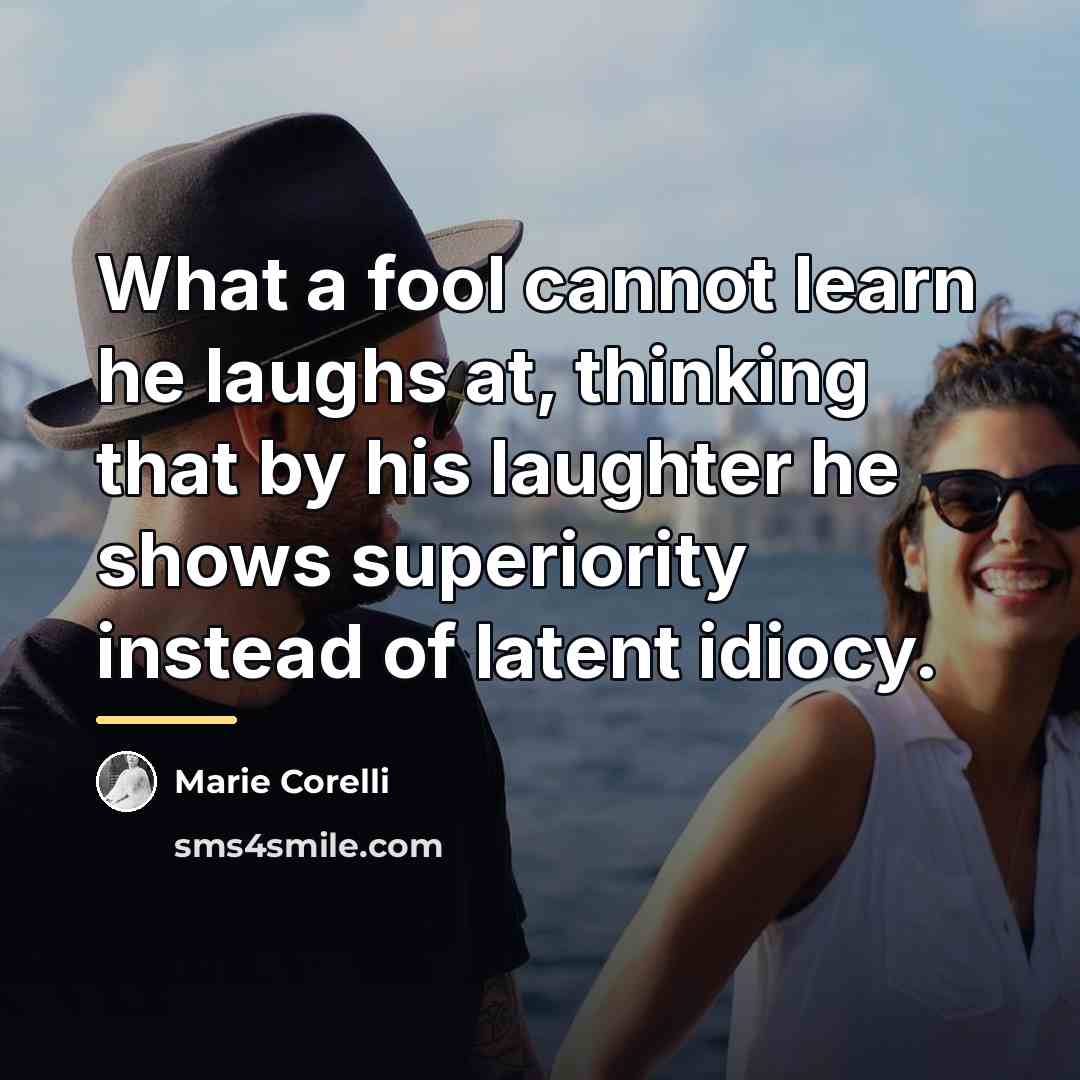 “What a fool cannot learn he laughs at, thinking that…” quote by Marie Corelli