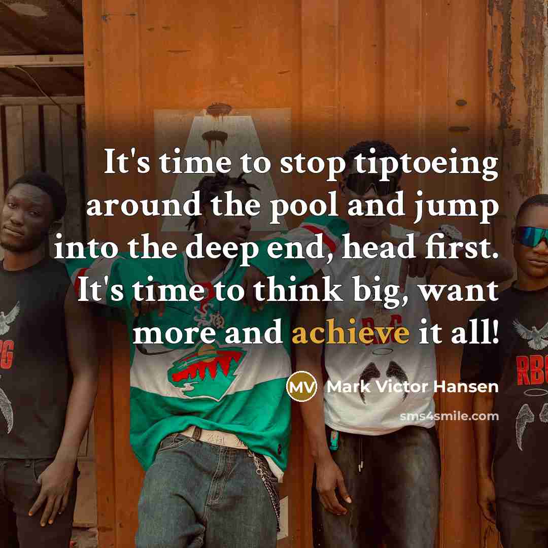 “It's time to stop tiptoeing around the pool and jump…” quote by Mark Victor Hansen