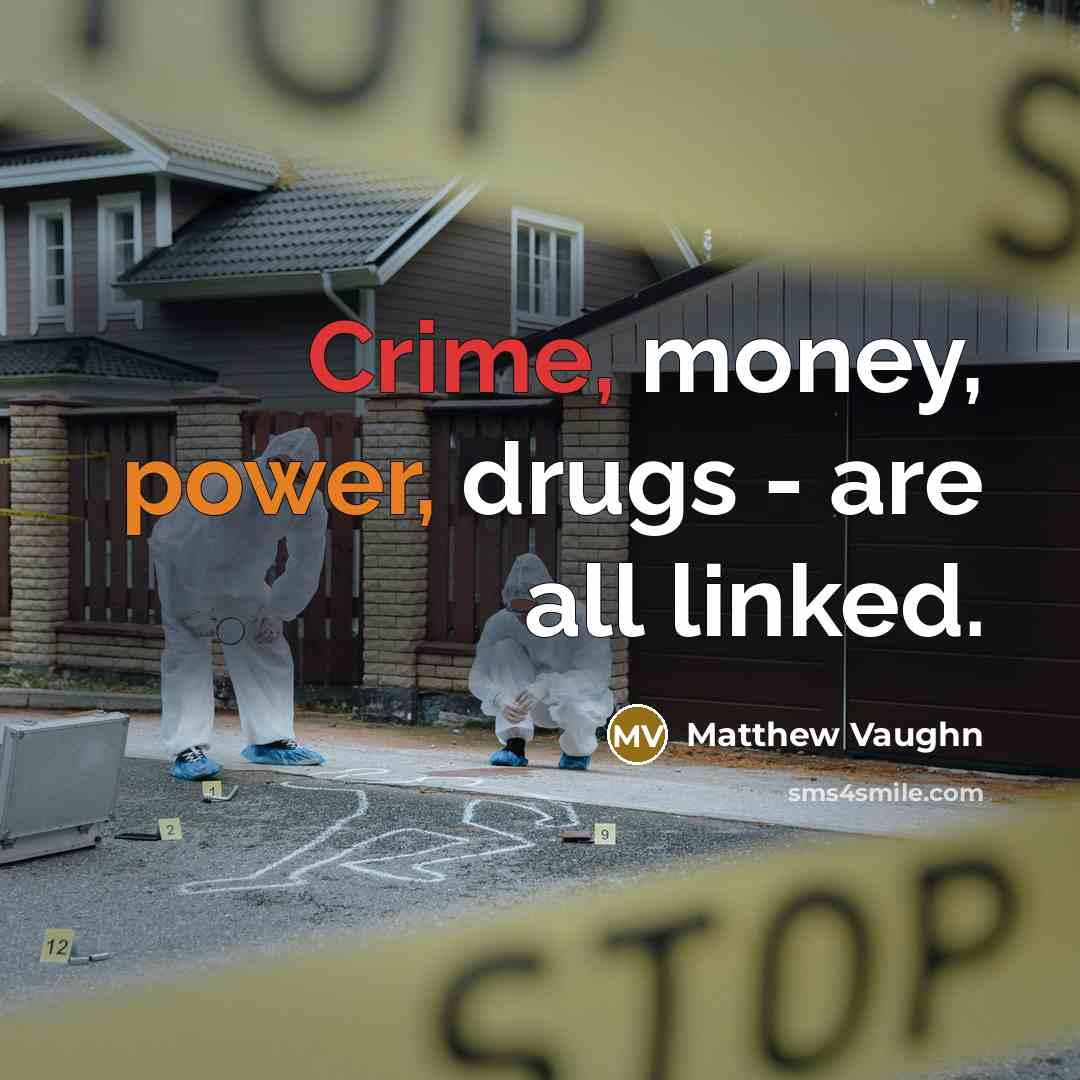 “Crime, money, power, drugs - are all linked.…” quote by Matthew Vaughn