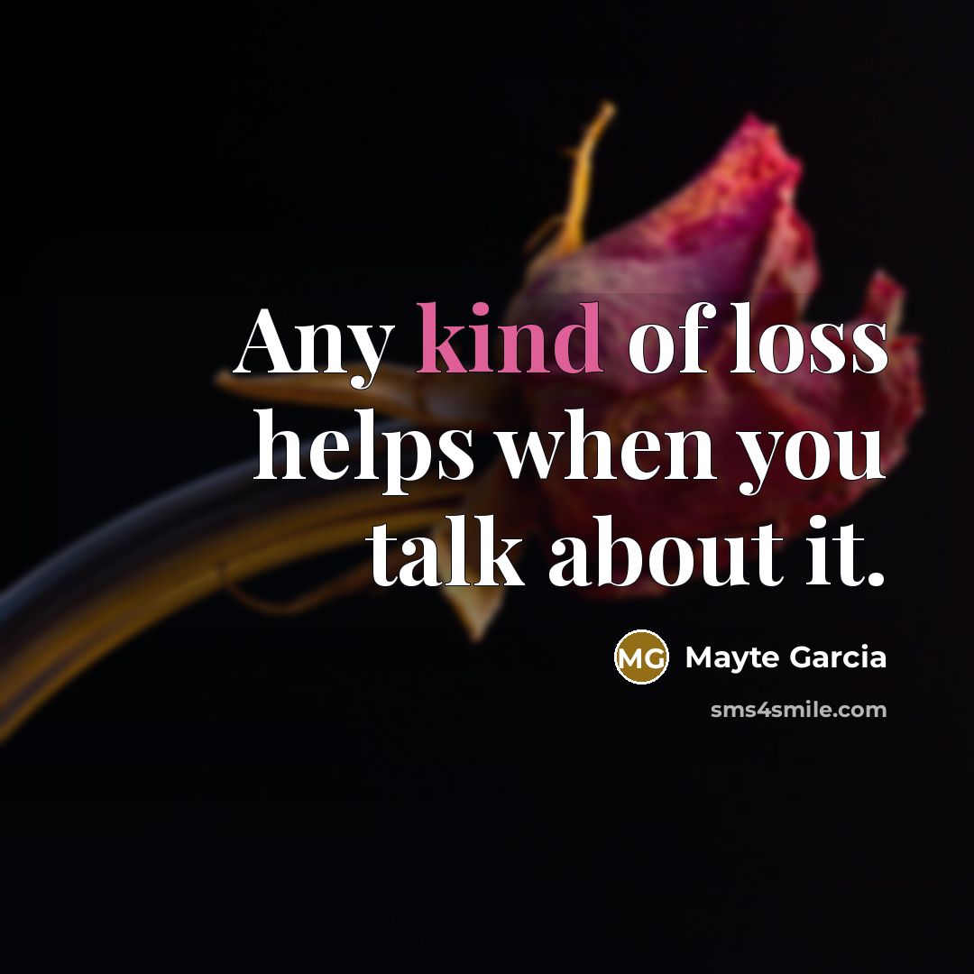 “Any kind of loss helps when you talk about it.…” quote by Mayte Garcia