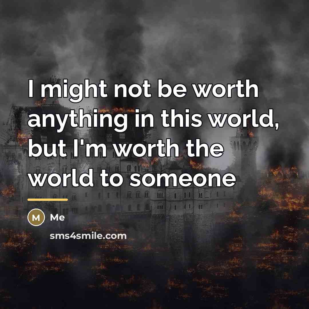 “I might not be worth anything in this world, but…” quote by Me