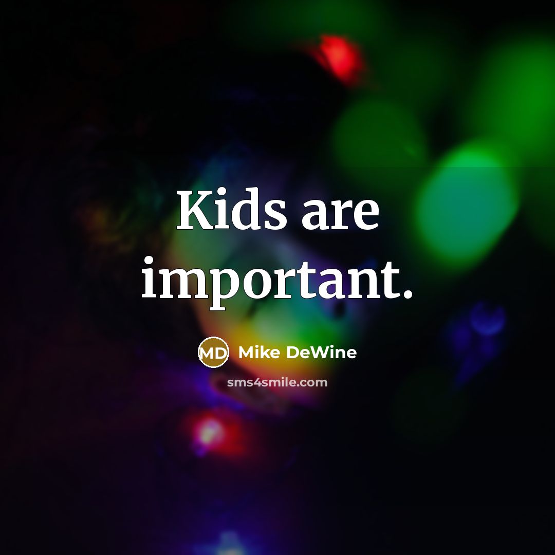 “Kids are important.” quote by Mike DeWine