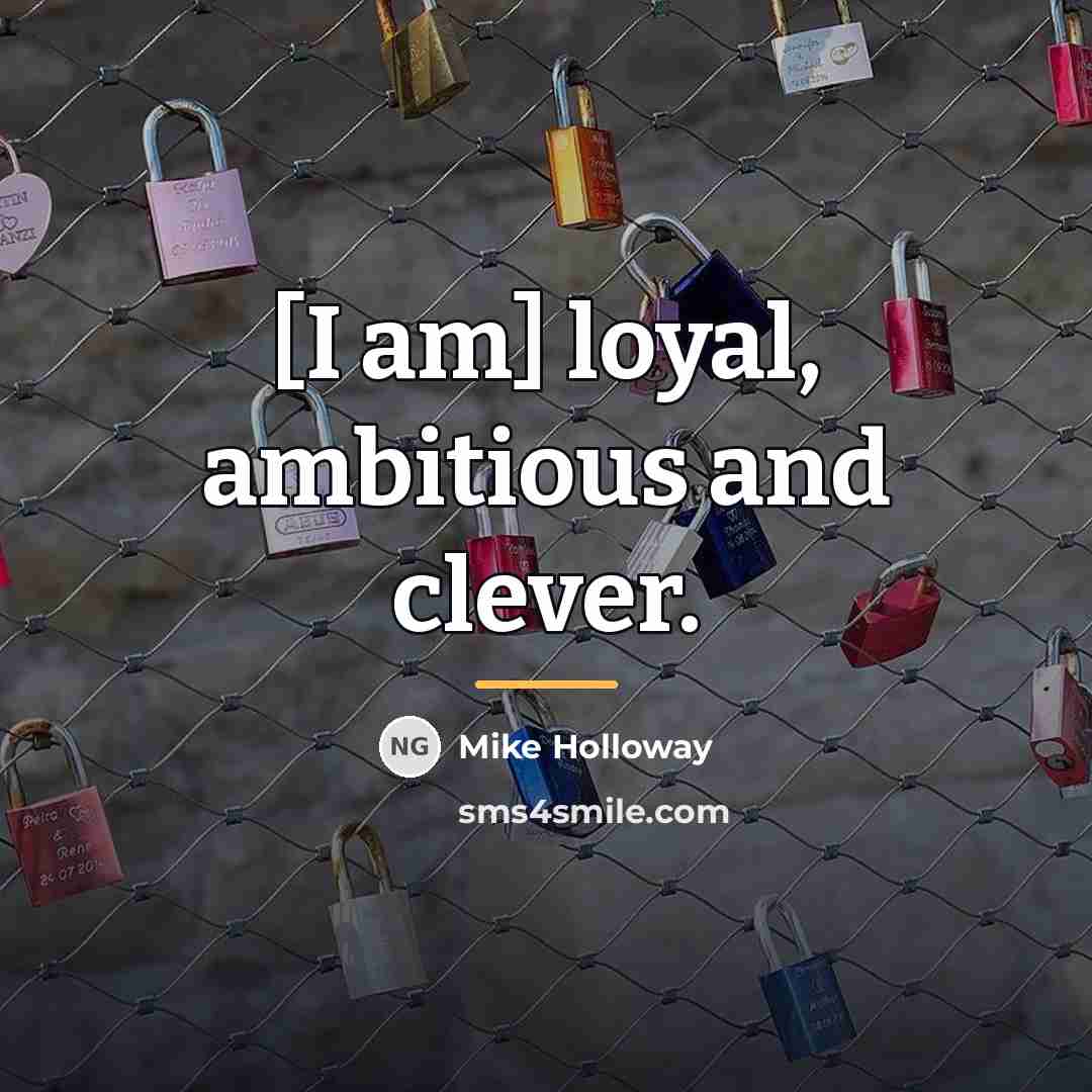 “[I am] loyal, ambitious and clever.…” quote by Mike Holloway