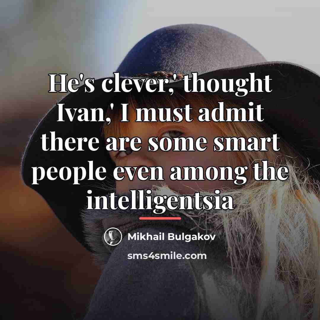 “He's clever,' thought Ivan,' I must admit there are some…” quote by Mikhail Bulgakov