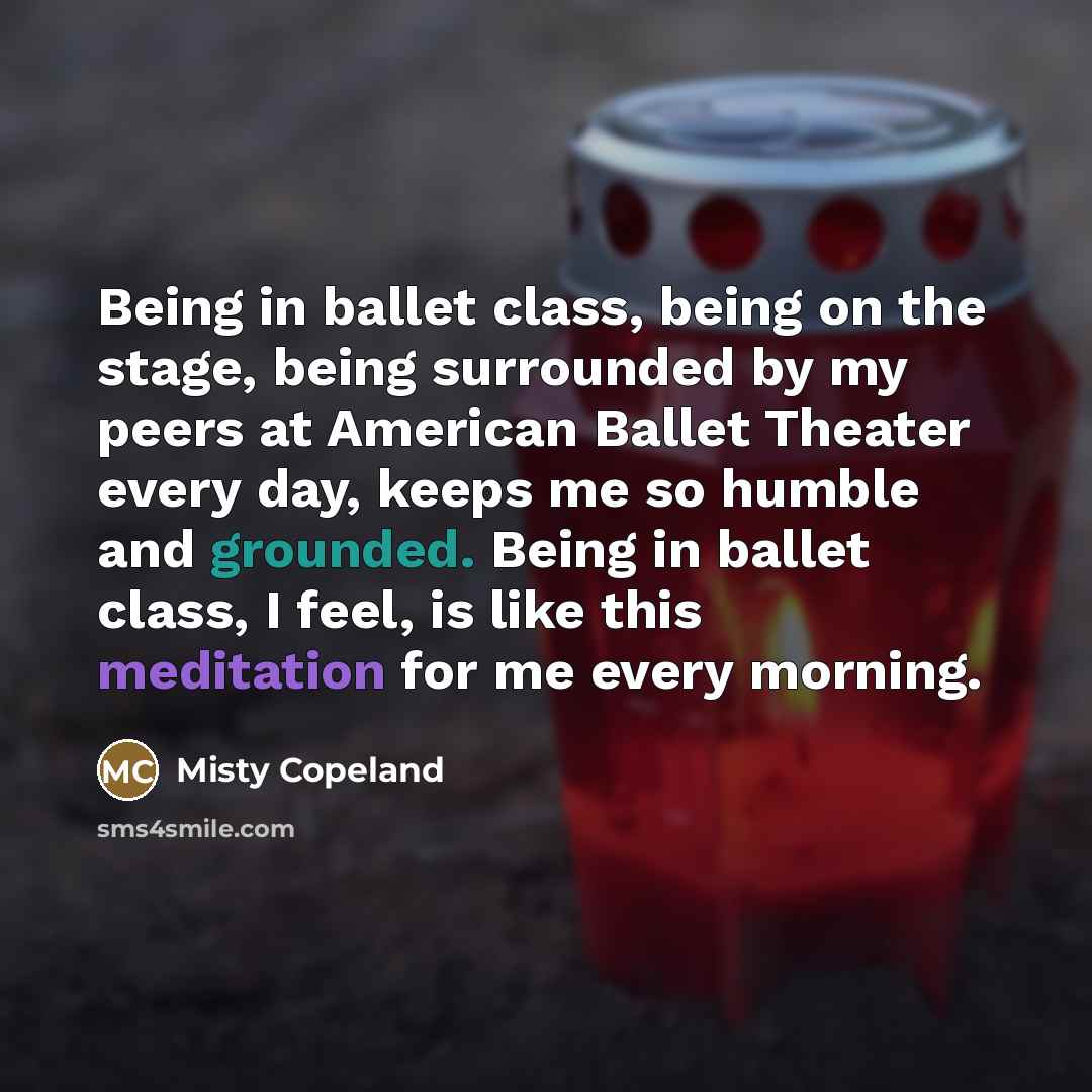 “Being in ballet class, being on the stage, being surrounded…” quote by Misty Copeland