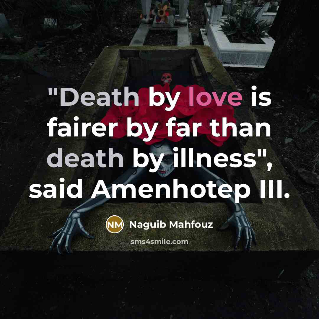 “"Death by love is fairer by far than death by…” quote by Naguib Mahfouz