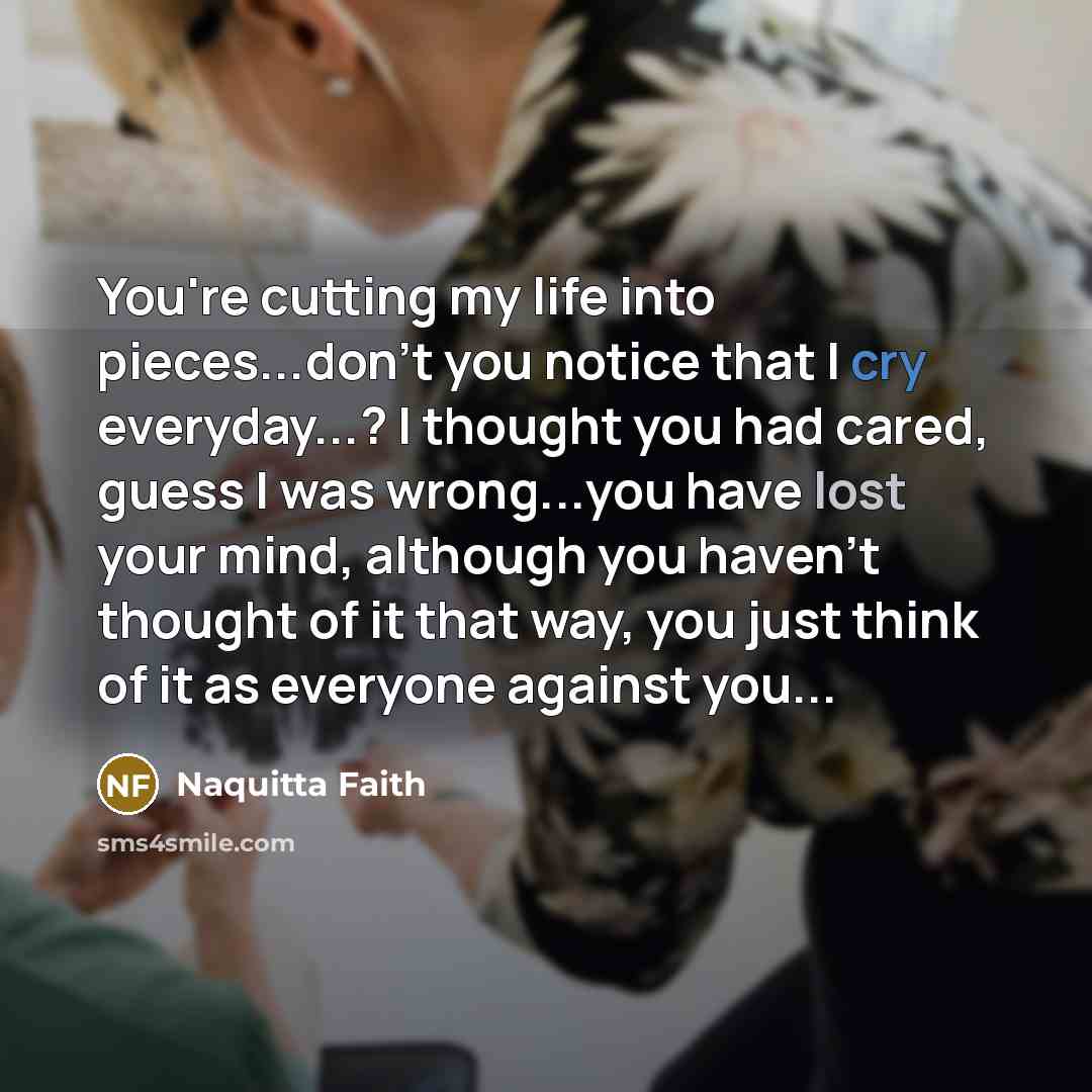 “You're cutting my life into pieces...don't you notice that I…” quote by Naquitta Faith