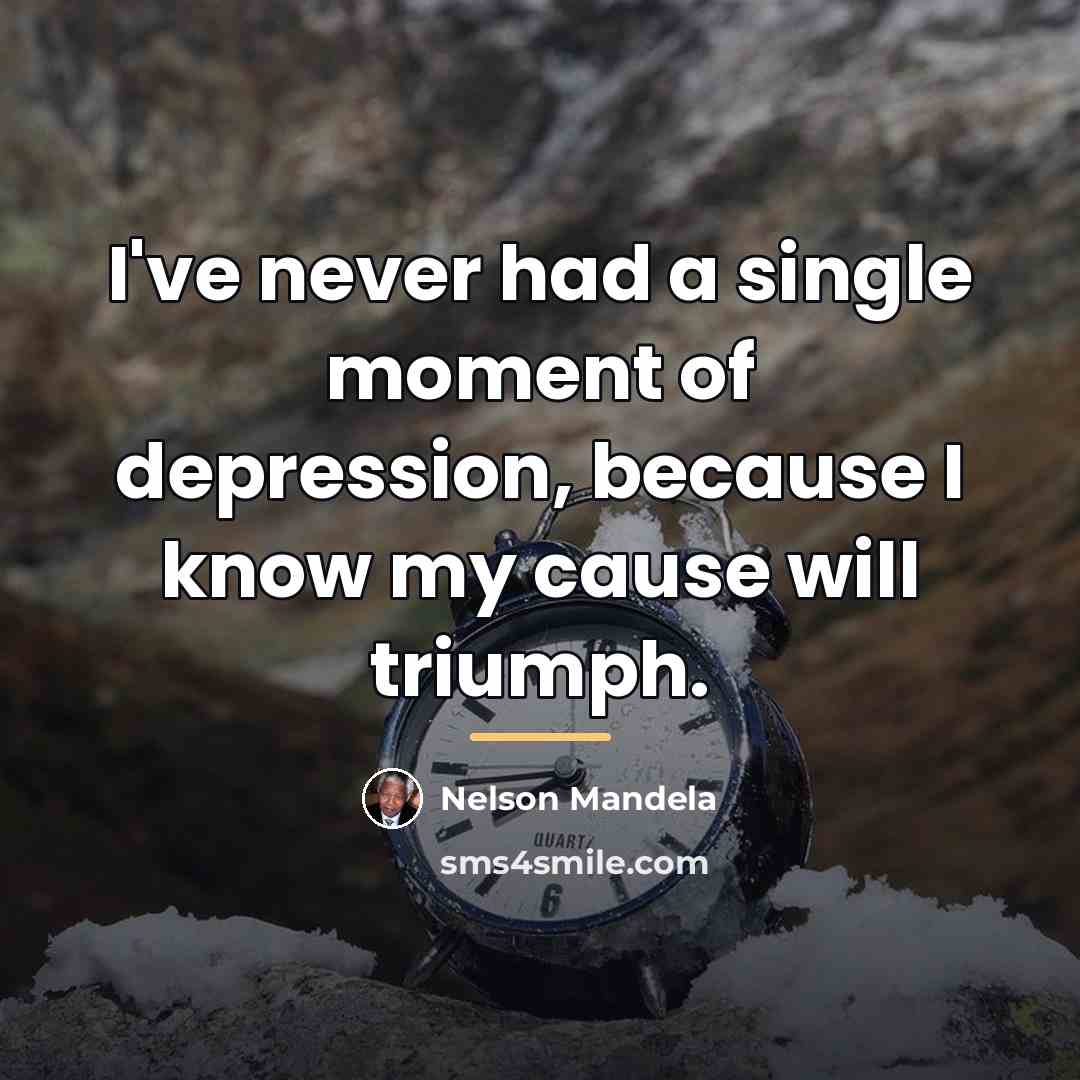 “I've never had a single moment of depression, because I…” quote by Nelson Mandela
