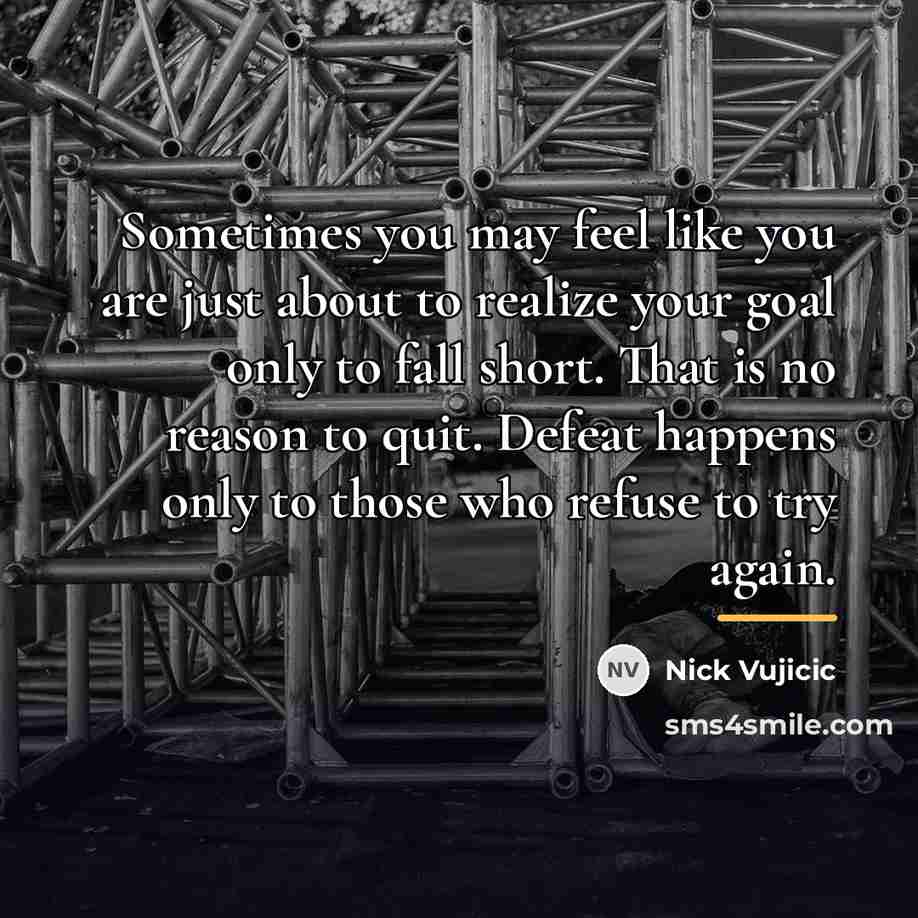 “Sometimes you may feel like you are just about to…” quote by Nick Vujicic