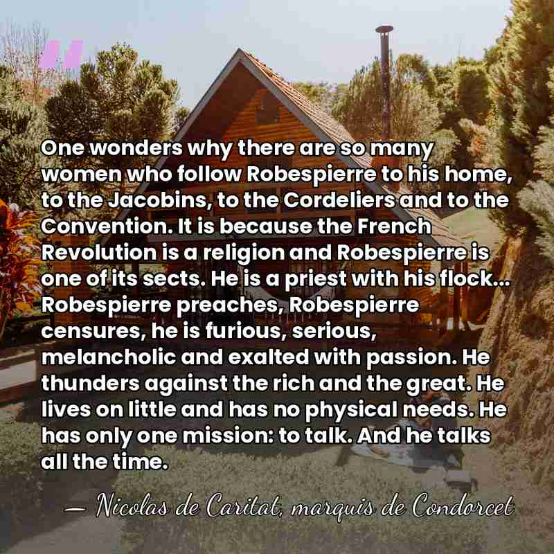 One wonders why there are so many women who follow Robespierre to&hellip; - Nicolas de Caritat, marquis de Condorcet