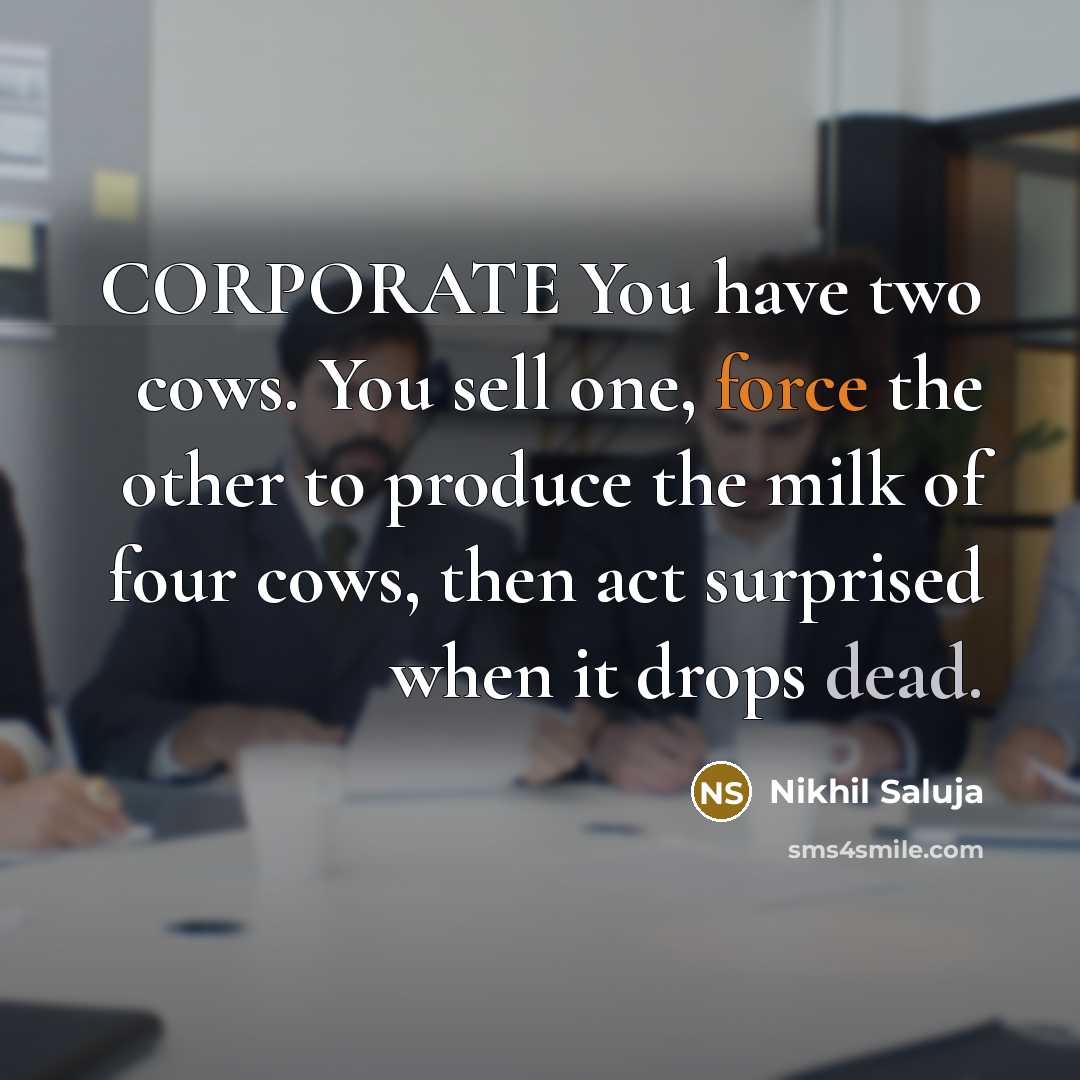 “CORPORATE You have two cows. You sell one, force the…” quote by Nikhil Saluja