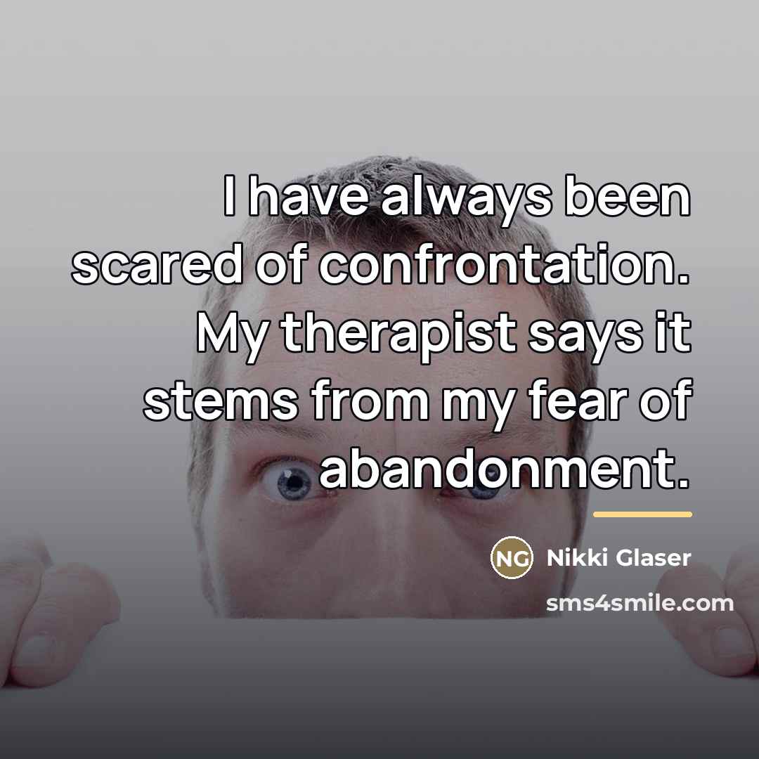 “I have always been scared of confrontation. My therapist says…” quote by Nikki Glaser