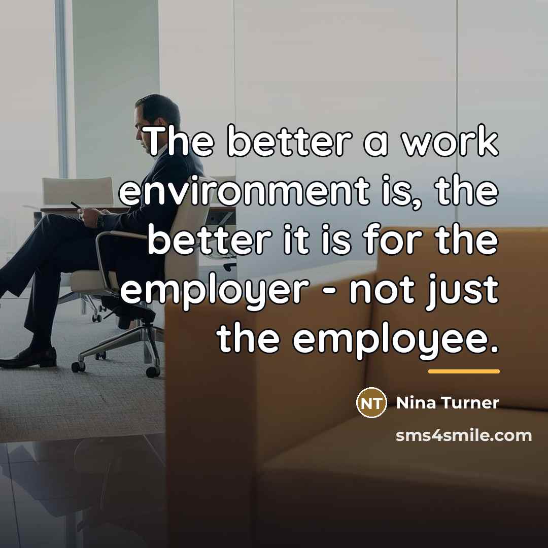 “The better a work environment is, the better it is…” quote by Nina Turner