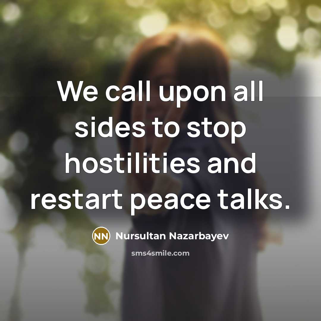 “We call upon all sides to stop hostilities and restart…” quote by Nursultan Nazarbayev