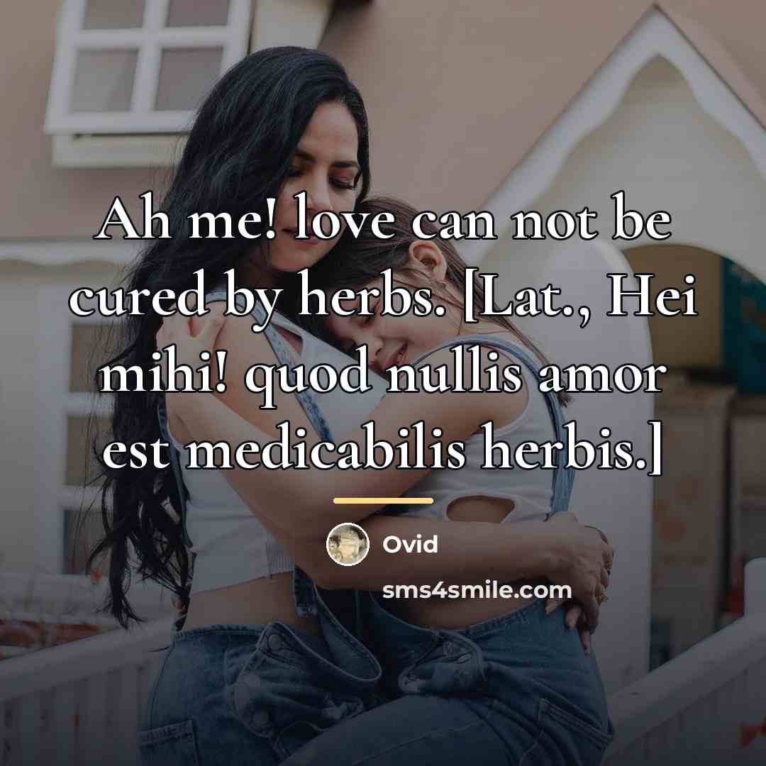 “Ah me! love can not be cured by herbs. [Lat.,…” quote by Ovid