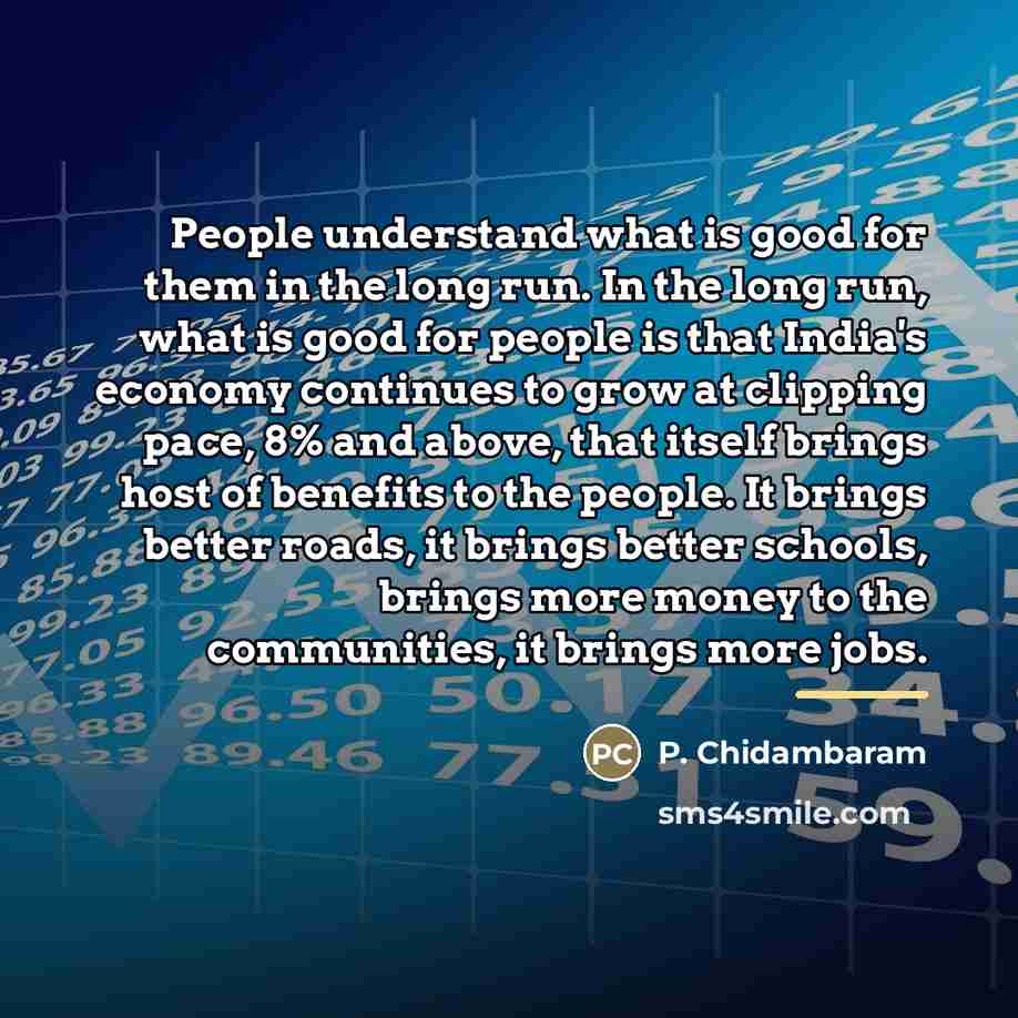 “People understand what is good for them in the long…” quote by P. Chidambaram