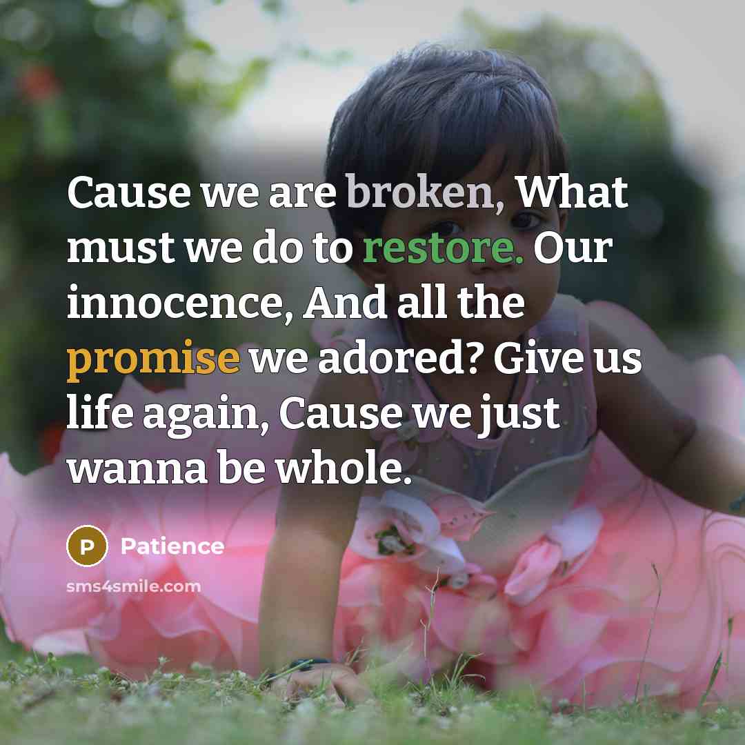 “Cause we are broken, What must we do to restore.…” quote by Patience