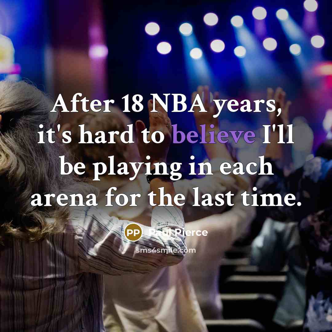 “After 18 NBA years, it's hard to believe I'll be…” quote by Paul Pierce