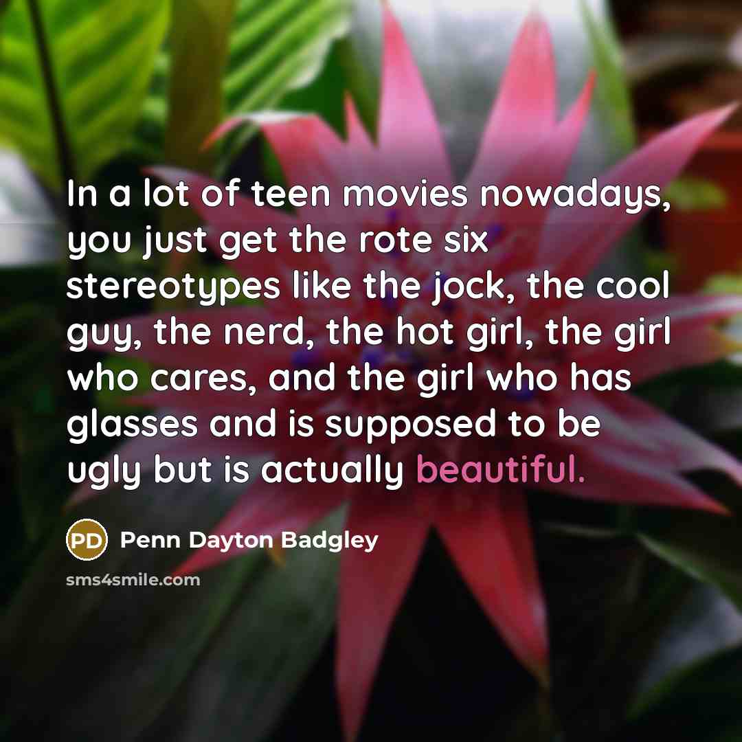 “In a lot of teen movies nowadays, you just get…” quote by Penn Dayton Badgley