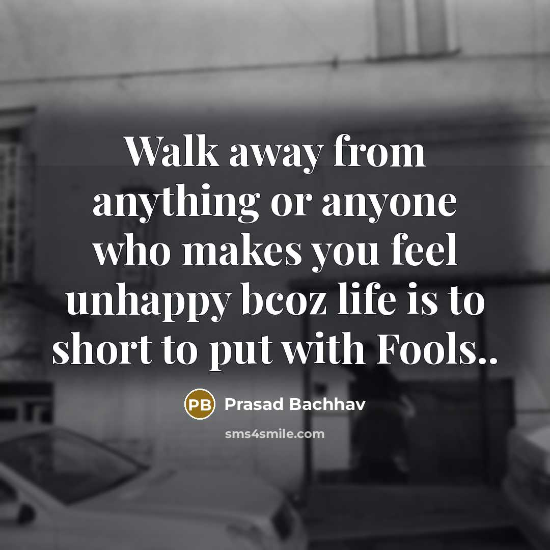 “Walk away from anything or anyone who makes you feel…” quote by Prasad Bachhav