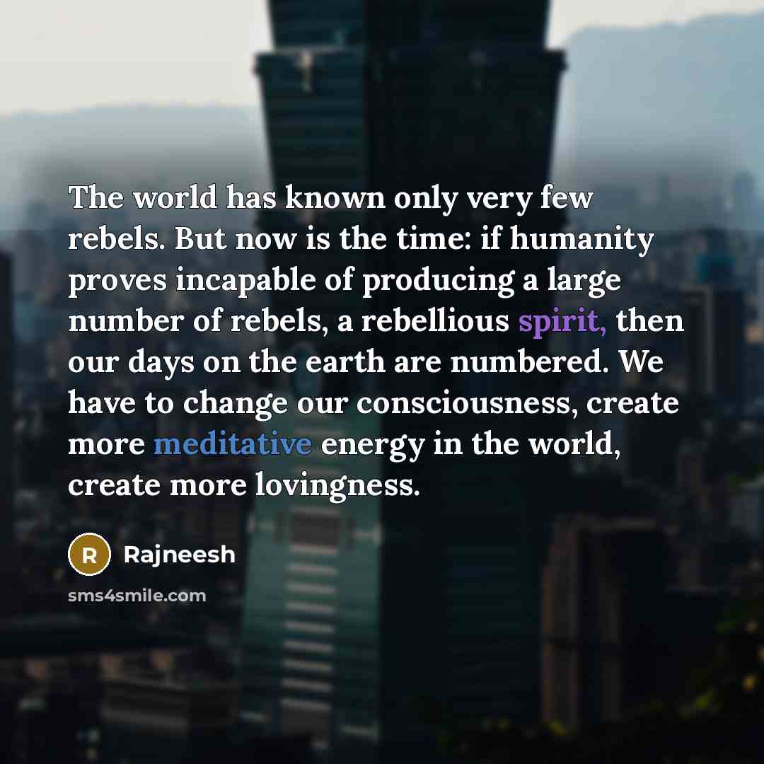“The world has known only very few rebels. But now…” quote by Rajneesh