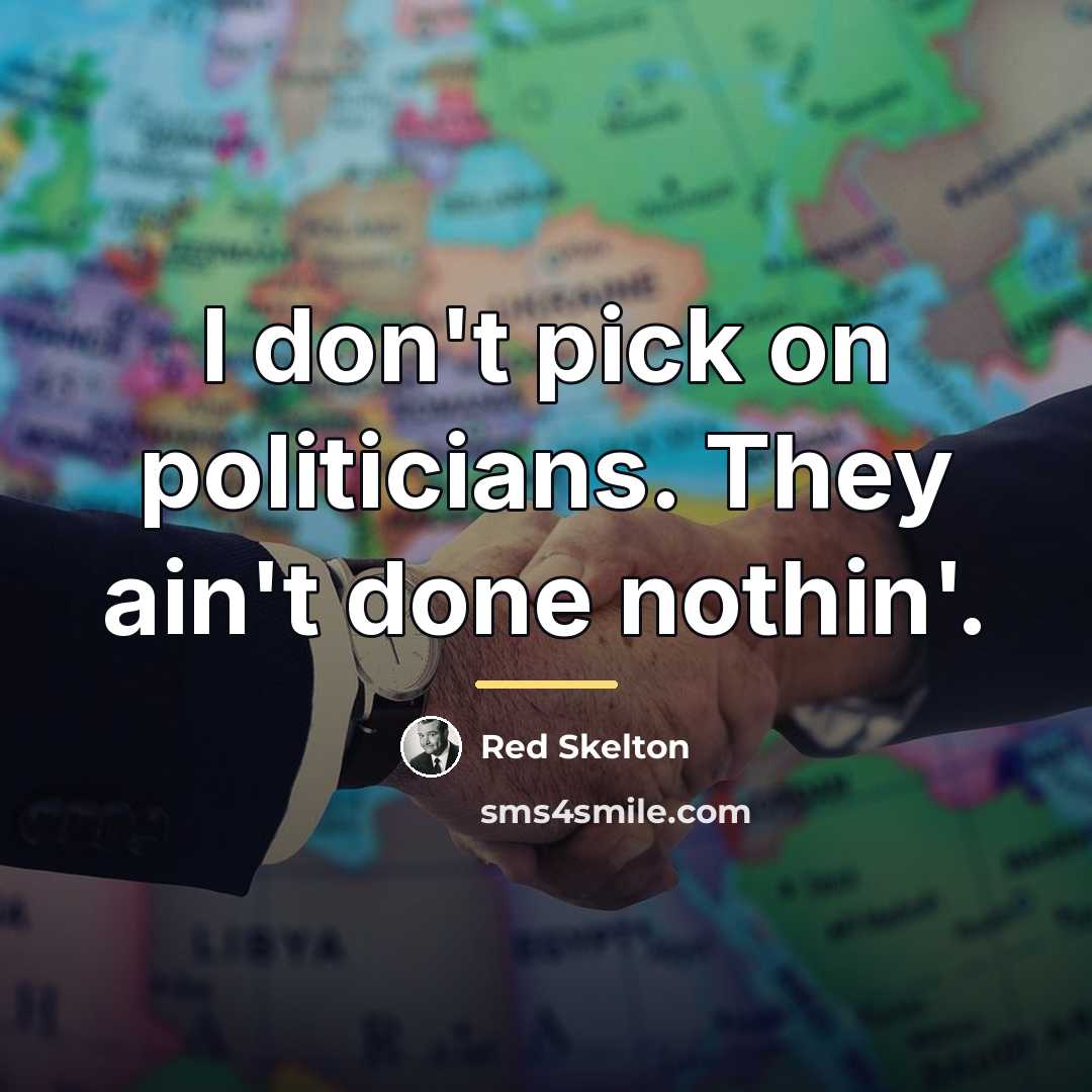 “I don't pick on politicians. They ain't done nothin'.…” quote by Red Skelton