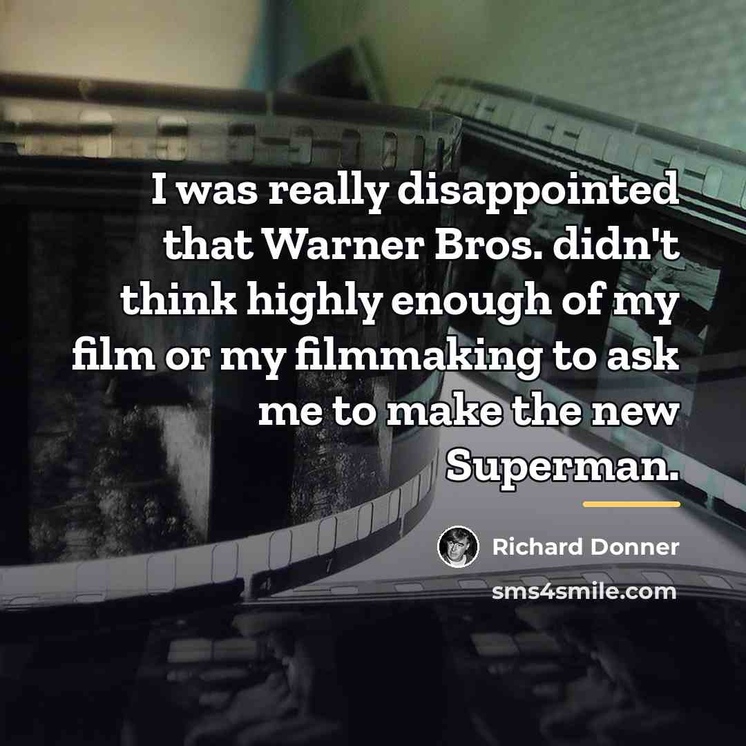 “I was really disappointed that Warner Bros. didn't think highly…” quote by Richard Donner
