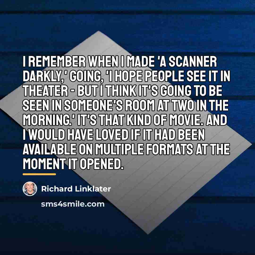 “I remember when I made 'A Scanner Darkly,' going, 'I…” quote by Richard Linklater