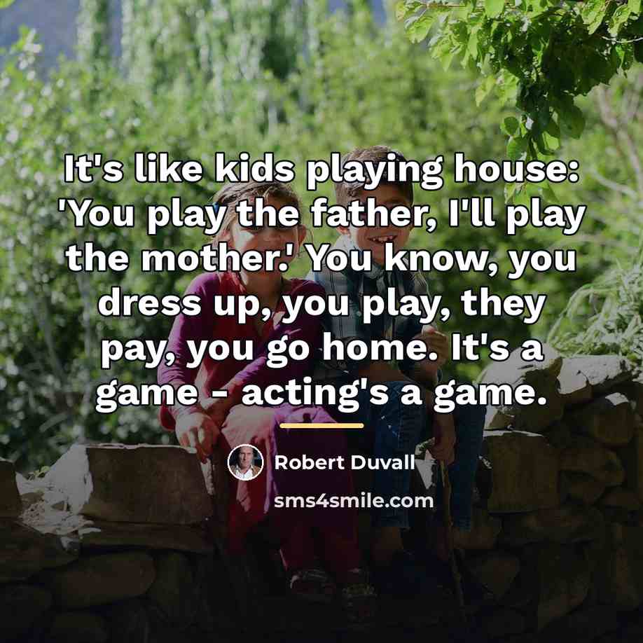 “It's like kids playing house: 'You play the father, I'll…” quote by Robert Duvall