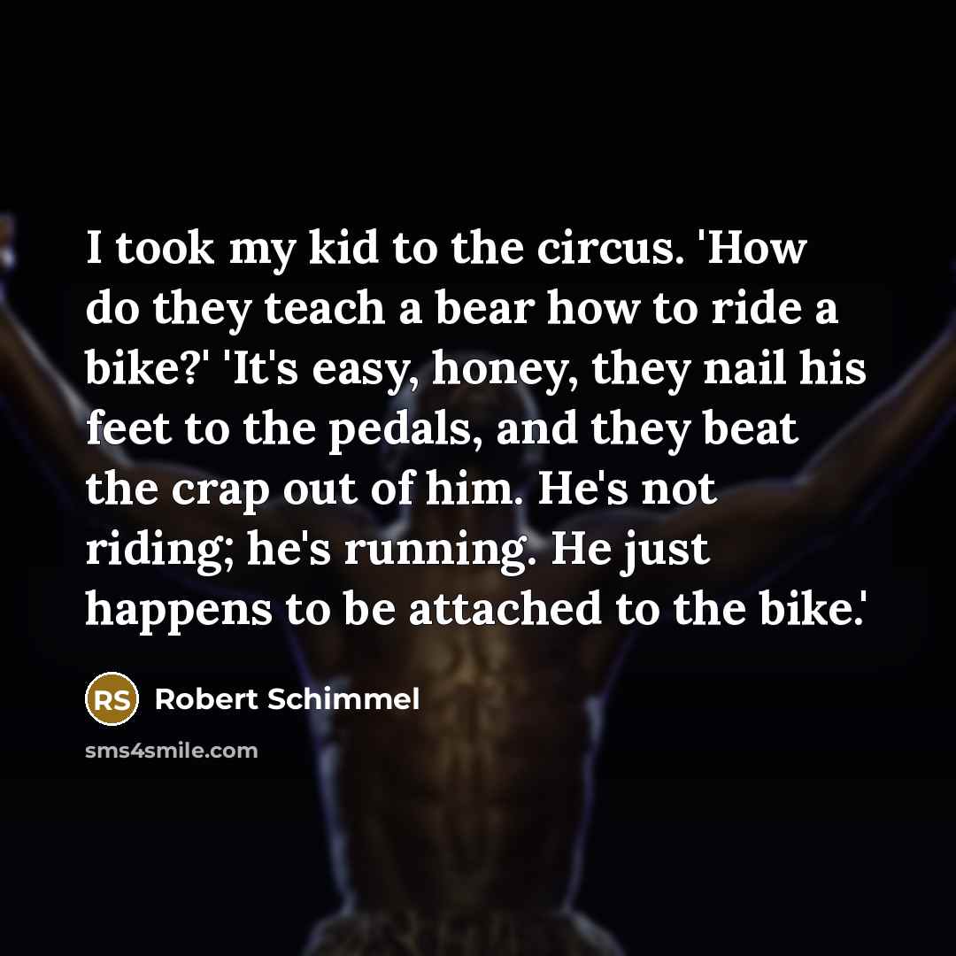 “I took my kid to the circus. 'How do they…” quote by Robert Schimmel