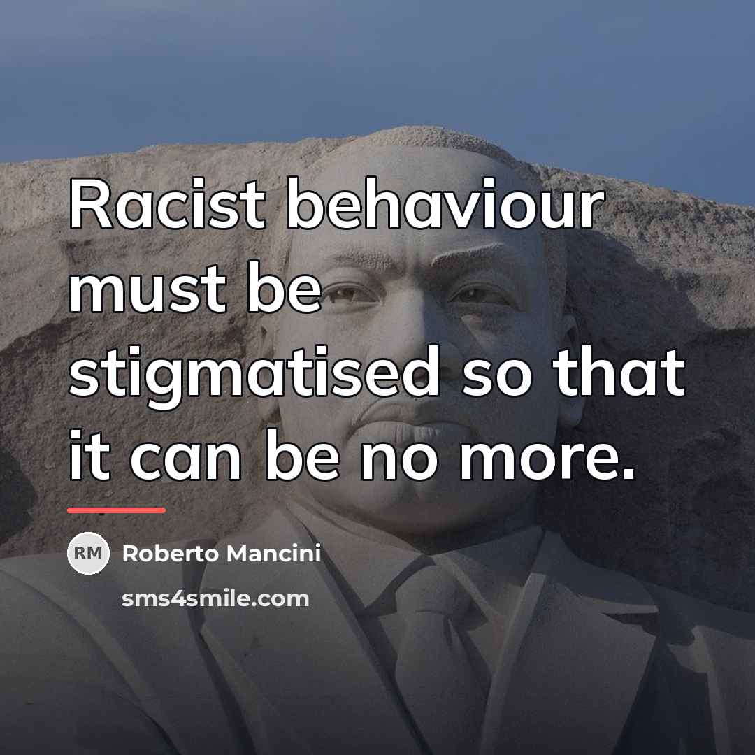 “Racist behaviour must be stigmatised so that it can be…” quote by Roberto Mancini