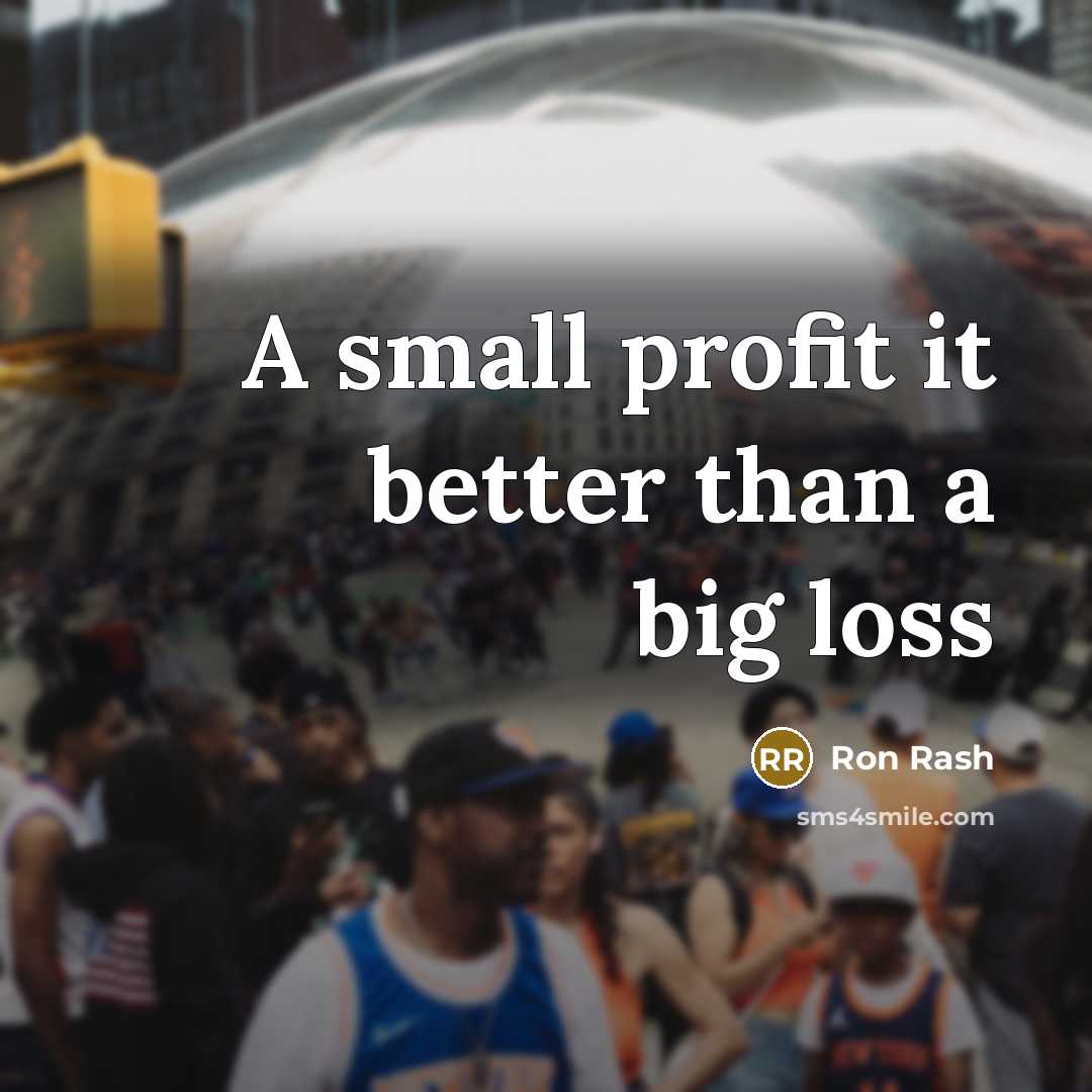 “A small profit it better than a big loss…” quote by Ron Rash
