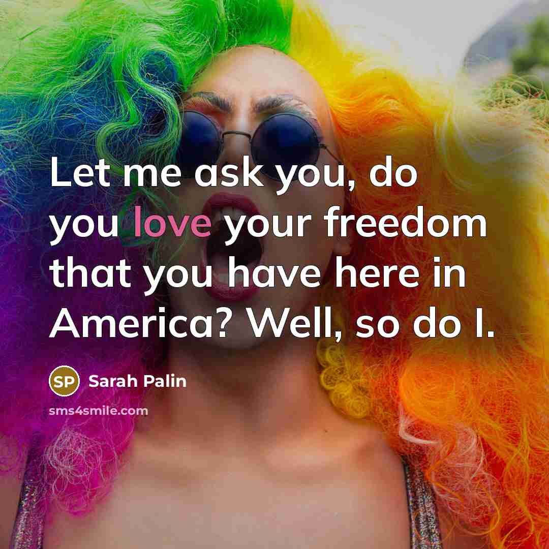 “Let me ask you, do you love your freedom that…” quote by Sarah Palin