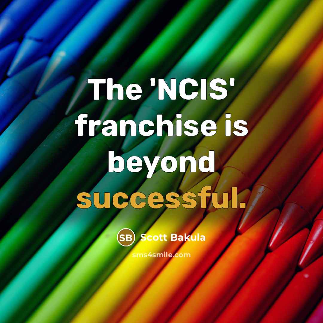 “The 'NCIS' franchise is beyond successful.…” quote by Scott Bakula