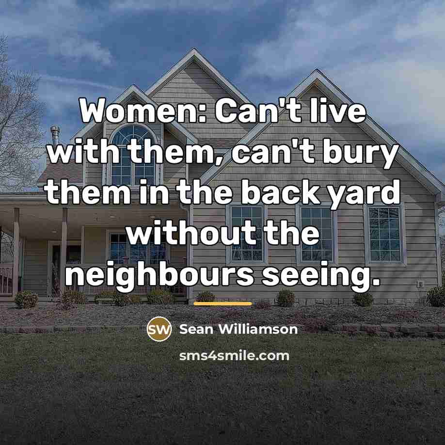 “Women: Can't live with them, can't bury them in the…” quote by Sean Williamson