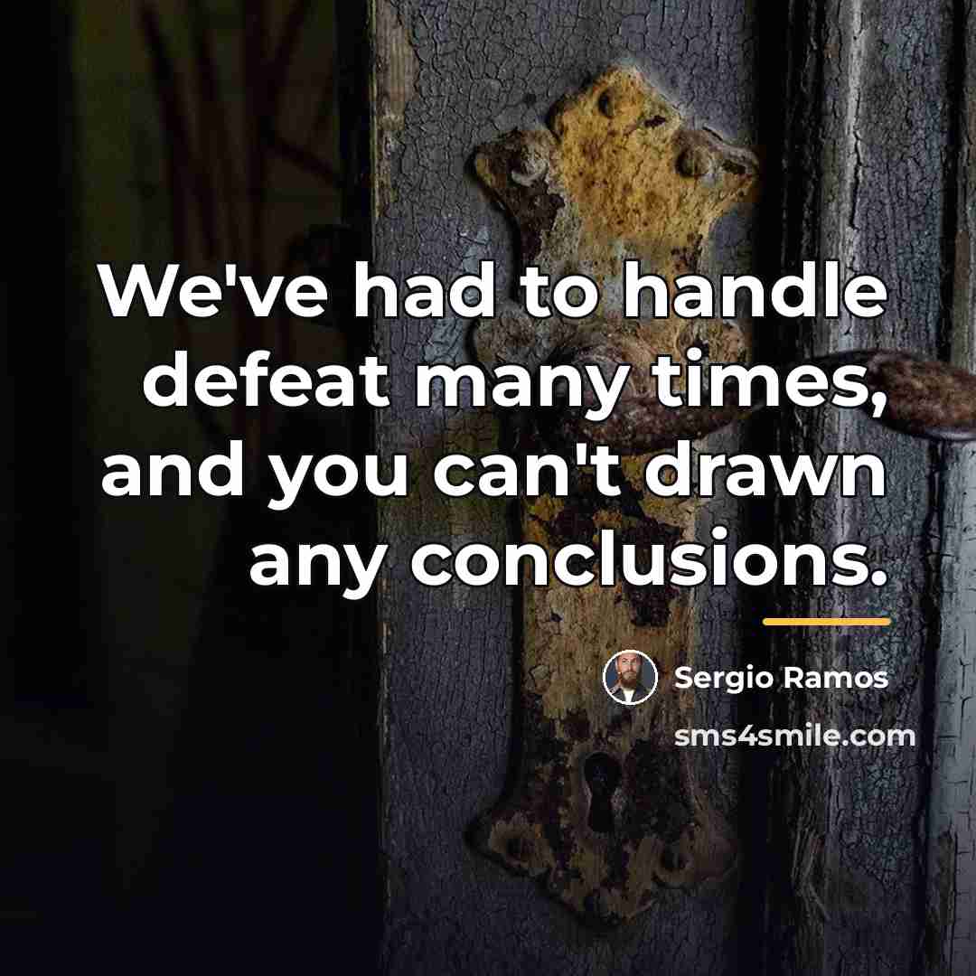 “We've had to handle defeat many times, and you can't…” quote by Sergio Ramos